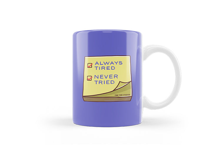 Always Tired Never Tried Mug