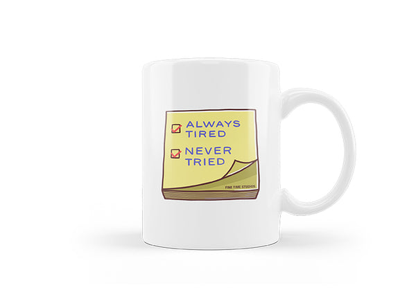 Always Tired Never Tried Mug