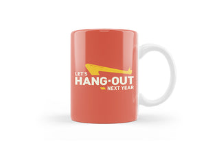 Let's Hangout Next Year Mug