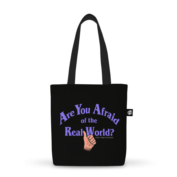 Are You Afraid Of The Real World Tote Bag