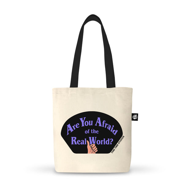Are You Afraid Of The Real World Tote Bag