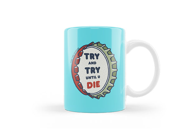 Try And Try Until You Die Mug
