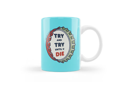 Try And Try Until You Die Mug