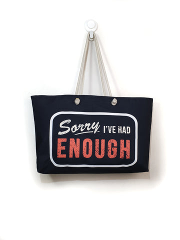 SORRY I'VE HAD ENOUGH TOTE BAG